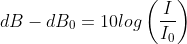 dB-dB_{0}= 10log\left ( \frac{I}{I_{0}} \right )